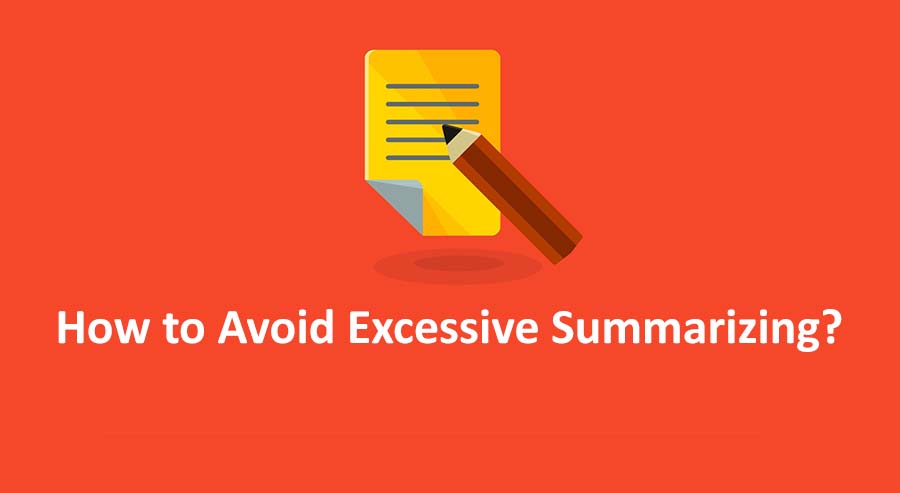 How to Avoid Excessive Summarizing